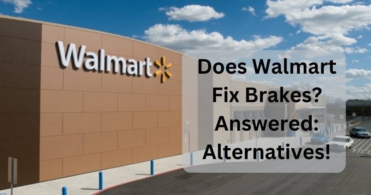 Does Walmart Fix Brakes Answered Alternatives!