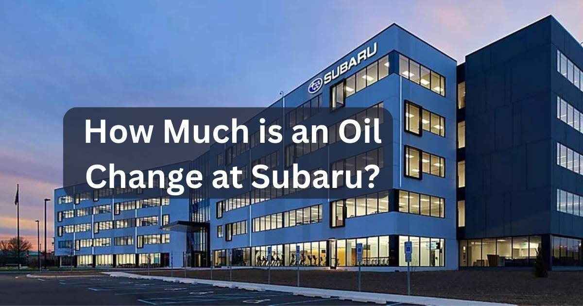 How Much is an Oil Change at Subaru Cost, Hours, +FAQs