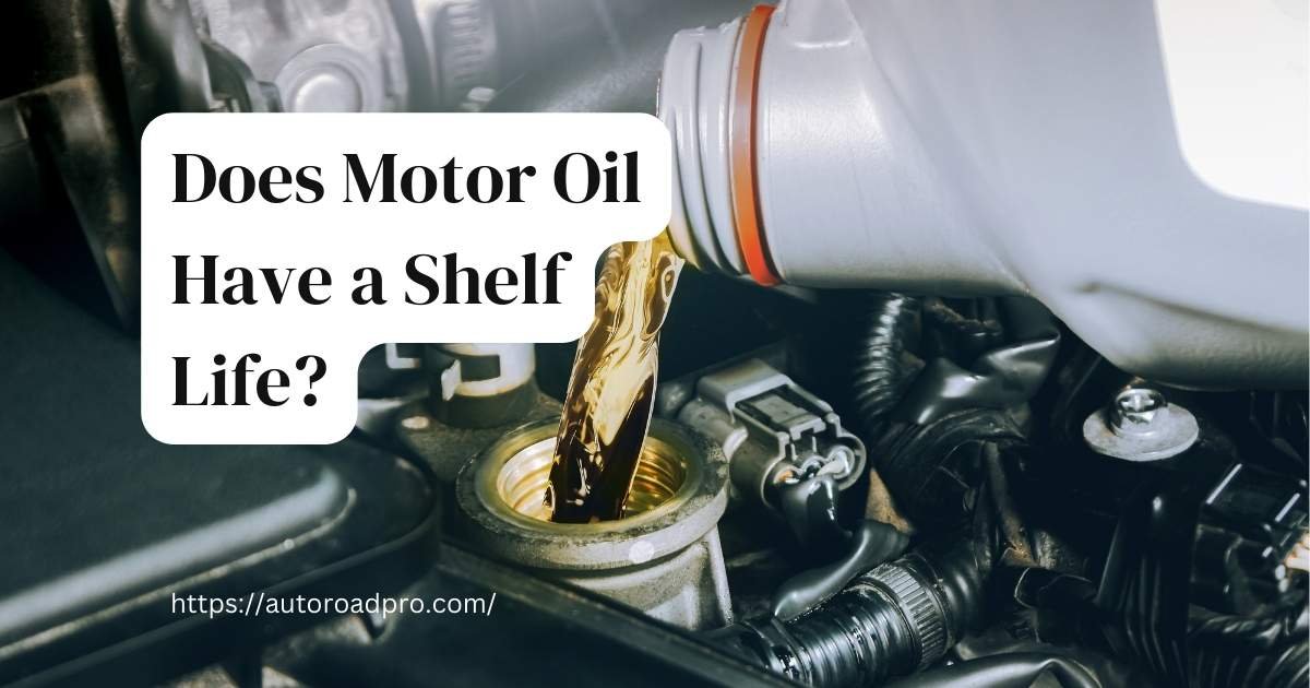 Does Motor Oil Have a Shelf Life