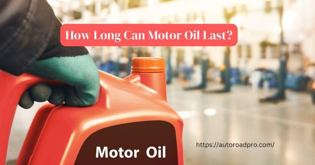 How Long Can Motor Oil Last?