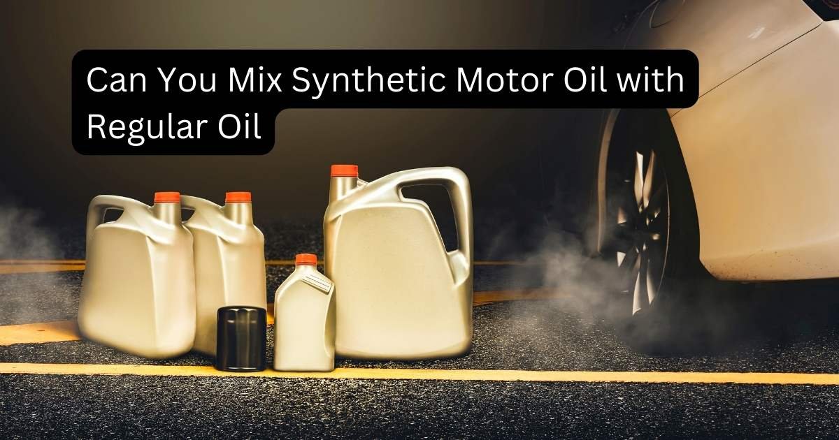 Mix Synthetic Motor Oil with Regular Oil